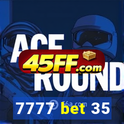 7777 bet 35